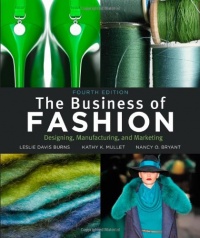 The Business of Fashion: Designing, Manufacturing, and Marketing, 4th Edition The Business of Fashion: Designing, Manufacturing, and Marketing, 4th Edition