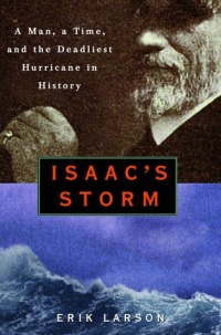 Isaac's Storm : A Man, a Time, and the Deadliest Hurricane in History Isaac's Storm : A Man, a Time, and the Deadliest Hurricane in History