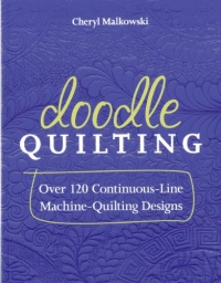 Doodle Quilting: Over 120 Continuous-Line Machine-Quilting Designs Doodle Quilting: Over 120 Continuous-Line Machine-Quilting Designs