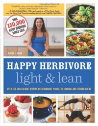 Happy Herbivore Light & Lean: Over 150 Low-Calorie Recipes with Workout Plans for Looking and Feeling Great