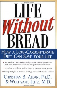 Life Without Bread: How a Low-Carbohydrate Diet Can Save Your Life Life Without Bread: How a Low-Carbohydrate Diet Can Save Your Life
