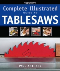Taunton's Complete Illustrated Guide to Tablesaws (Complete Illustrated Guides) Taunton's Complete Illustrated Guide to Tablesaws (Complete Illustrated Guides)