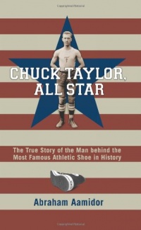 Chuck Taylor, All Star: The True Story of the Man Behind the Most Famous Athletic Shoe in History Chuck Taylor, All Star: The True Story of the Man Behind the Most Famous Athletic Shoe in History