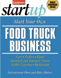 Start Your Own Food Truck Business: Cart, Trailer, Kiosk, Standard and Gourmet Trucks, Mobile Catering and Bustaurant (StartUp Series) Start Your Own Food Truck Business: Cart, Trailer, Kiosk, Standard and Gourmet Trucks, Mobile Catering and Bustaurant (StartUp Series)