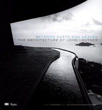 Between Earth and Heaven: The Architecture of John Lautner Between Earth and Heaven: The Architecture of John Lautner