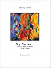 Simply Violin: Sing. Play. Learn. 90 Favorite Songs for Violin in First Position. Embraces and expands Suzuki book 1 Simply Violin: Sing. Play. Learn. 90 Favorite Songs for Violin in First Position. Embraces and expands Suzuki book 1