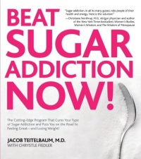 Beat Sugar Addiction Now!: The Cutting-Edge Program That Cures Your Type of Sugar Addiction and Puts You on the Road to Feeling Great - and Losing Weight! Beat Sugar Addiction Now!: The Cutting-Edge Program That Cures Your Type of Sugar Addiction and Puts You on the Road to Feeling Great - and Losing Weight!