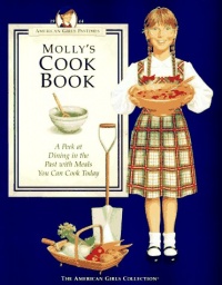 Molly's Cookbook: A Peek at Dining in the Past with Meals You Can Cook Today (American Girls Pastimes) Molly's Cookbook: A Peek at Dining in the Past with Meals You Can Cook Today (American Girls Pastimes)