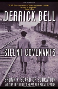 Silent Covenants: Brown v. Board of Education and the Unfulfilled Hopes for Racial Reform Silent Covenants: Brown v. Board of Education and the Unfulfilled Hopes for Racial Reform