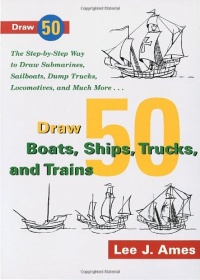 Draw 50 Boats, Ships, Trucks, and Trains: The Step-by-Step Way to Draw Submarines, Sailboats, Dump Trucks, Locomotives, and Much More Draw 50 Boats, Ships, Trucks, and Trains: The Step-by-Step Way to Draw Submarines, Sailboats, Dump Trucks, Locomotives, and Much More