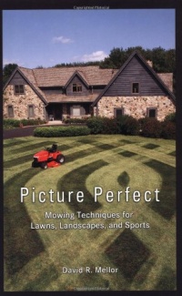 Picture Perfect: Mowing Techniques for Lawns, Landscapes, and Sports Picture Perfect: Mowing Techniques for Lawns, Landscapes, and Sports