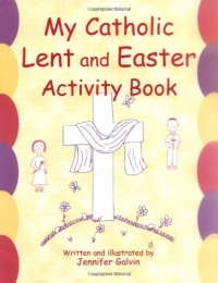My Catholic Lent and Easter Activity Book: Reproducible Sheets for Home and School My Catholic Lent and Easter Activity Book: Reproducible Sheets for Home and School