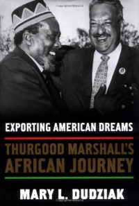 Exporting American Dreams: Thurgood Marshall's African Journey Exporting American Dreams: Thurgood Marshall's African Journey