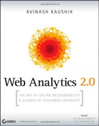 Web Analytics 2.0: The Art of Online Accountability and Science of Customer Centricity Web Analytics 2.0: The Art of Online Accountability and Science of Customer Centricity