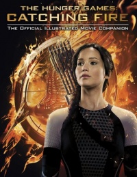 Catching Fire: The Official Illustrated Movie Companion (Hunger Games Trilogy) Catching Fire: The Official Illustrated Movie Companion (Hunger Games Trilogy)