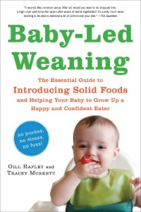 Baby-Led Weaning: The Essential Guide to Introducing Solid Foods-and Helping Your Baby to Grow Up a Happy and Confident Eater Baby-Led Weaning: The Essential Guide to Introducing Solid Foods-and Helping Your Baby to Grow Up a Happy and Confident Eater
