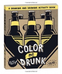 Color Me Drunk: A Drinking and Drawing Activity Book Color Me Drunk: A Drinking and Drawing Activity Book