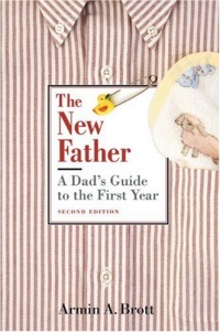 The New Father: A Dad's Guide to the First Year The New Father: A Dad's Guide to the First Year