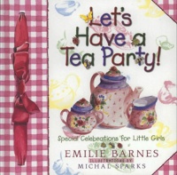 Let's Have a Tea Party!: Special Celebrations for Little Girls Let's Have a Tea Party!: Special Celebrations for Little Girls