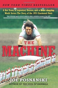 The Machine: A Hot Team, a Legendary Season, and a Heart-stopping World Series: The Story of the 1975 Cincinnati Reds The Machine: A Hot Team, a Legendary Season, and a Heart-stopping World Series: The Story of the 1975 Cincinnati Reds