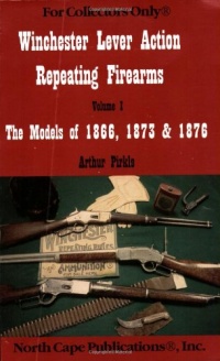 Winchester Lever Action Repeating Firearms : The Models of 1866, 1873 & 1876 (For Collectors Only) Winchester Lever Action Repeating Firearms : The Models of 1866, 1873 & 1876 (For Collectors Only)