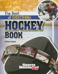 The Best of Everything Hockey Book (Sports Illustrated Kids: the All-Time Best of Sports) The Best of Everything Hockey Book (Sports Illustrated Kids: the All-Time Best of Sports)