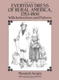 Everyday Dress of Rural America, 1783-1800: With Instructions and Patterns (Dover Fashion and Costumes) Everyday Dress of Rural America, 1783-1800: With Instructions and Patterns (Dover Fashion and Costumes)