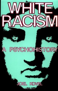 White Racism: A Psychohistory White Racism: A Psychohistory
