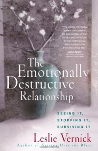 The Emotionally Destructive Relationship: Seeing It, Stopping It, Surviving It The Emotionally Destructive Relationship: Seeing It, Stopping It, Surviving It