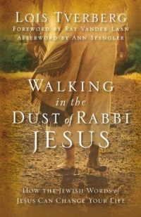 Walking in the Dust of Rabbi Jesus: How the Jewish Words of Jesus Can Change Your Life Walking in the Dust of Rabbi Jesus: How the Jewish Words of Jesus Can Change Your Life