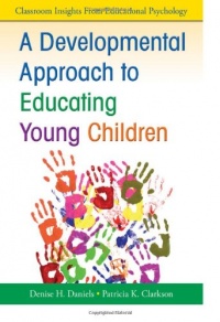 A Developmental Approach to Educating Young Children (Classroom Insights from Educational Psychology) A Developmental Approach to Educating Young Children (Classroom Insights from Educational Psychology)