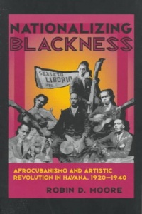 Nationalizing Blackness: Afrocubanismo and Artistic Revolution in Havana, 1920-1940 (Pitt Latin American Studies) Nationalizing Blackness: Afrocubanismo and Artistic Revolution in Havana, 1920-1940 (Pitt Latin American Studies)