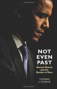Not Even Past: Barack Obama and the Burden of Race (Lawrence Stone Lectures) Not Even Past: Barack Obama and the Burden of Race (Lawrence Stone Lectures)