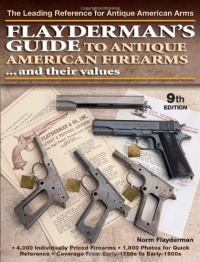 Flayderman's Guide to Antique American Firearms and Their Values (Flayderman's Guide to Antique American Firearms & Their Values) Flayderman's Guide to Antique American Firearms and Their Values (Flayderman's Guide to Antique American Firearms & Their Values)