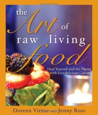 The Art of Raw Living Food: Heal Yourself and the Planet with Eco-delicious Cuisine The Art of Raw Living Food: Heal Yourself and the Planet with Eco-delicious Cuisine