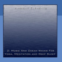 2: Music And Ocean Waves For Yoga, Meditation And Deep Sleep 2: Music And Ocean Waves For Yoga, Meditation And Deep Sleep