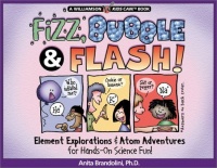 Fizz, Bubble & Flash!: Element Explorations & Atom Adventures for Hands-On Science Fun! (Williamson Kids Can! Series) Fizz, Bubble & Flash!: Element Explorations & Atom Adventures for Hands-On Science Fun! (Williamson Kids Can! Series)