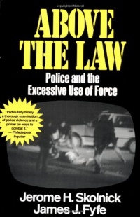 Above the Law Police and the Excessive Use of Force Above the Law Police and the Excessive Use of Force