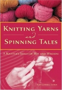 Knitting Yarns and Spinning Tales: A Knitter's Stash of Wit and Wisdom Knitting Yarns and Spinning Tales: A Knitter's Stash of Wit and Wisdom