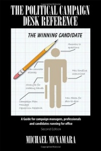 The Political Campaign Desk Reference: A Guide for Campaign Managers, Professionals and Candidates Running for Office The Political Campaign Desk Reference: A Guide for Campaign Managers, Professionals and Candidates Running for Office