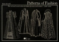 Patterns of Fashion: The Cut and Construction of Clothes for Men and Women C1560-1620 Patterns of Fashion: The Cut and Construction of Clothes for Men and Women C1560-1620