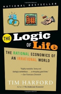 The Logic of Life: The Rational Economics of an Irrational World