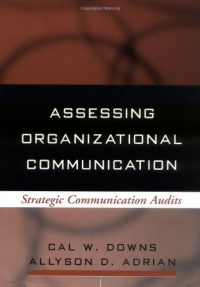Assessing Organizational Communication: Strategic Communication Audits (Guilford Communication Series) Assessing Organizational Communication: Strategic Communication Audits (Guilford Communication Series)
