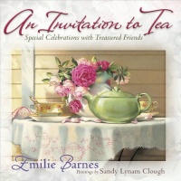 An Invitation to Tea: Special Celebrations with Treasured Friends An Invitation to Tea: Special Celebrations with Treasured Friends