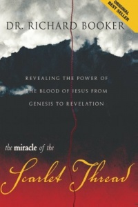 Miracle of the Scarlet Thread: Revealing the Power of the Blood of Jesus from Genesis to Revelation Miracle of the Scarlet Thread: Revealing the Power of the Blood of Jesus from Genesis to Revelation