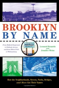 Brooklyn by Name: How the Neighborhoods, Streets, Parks, Bridges and More Got Their Names Brooklyn by Name: How the Neighborhoods, Streets, Parks, Bridges and More Got Their Names