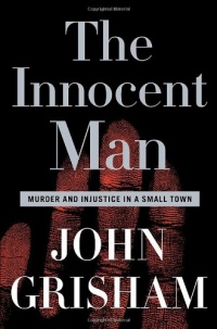 The Innocent Man: Murder and Injustice in a Small Town The Innocent Man: Murder and Injustice in a Small Town