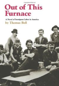 Out of This Furnace: A Novel of Immigrant Labor in America Out of This Furnace: A Novel of Immigrant Labor in America
