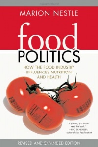Food Politics: How the Food Industry Influences Nutrition, and Health, Revised and Expanded Edition (California Studies in Food and Culture) Food Politics: How the Food Industry Influences Nutrition, and Health, Revised and Expanded Edition (California Studies in Food and Culture)