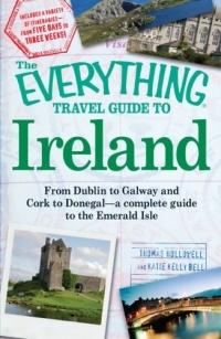 The Everything Travel Guide to Ireland: From Dublin to Galway and Cork to Donegal - a complete guide to the Emerald Isle